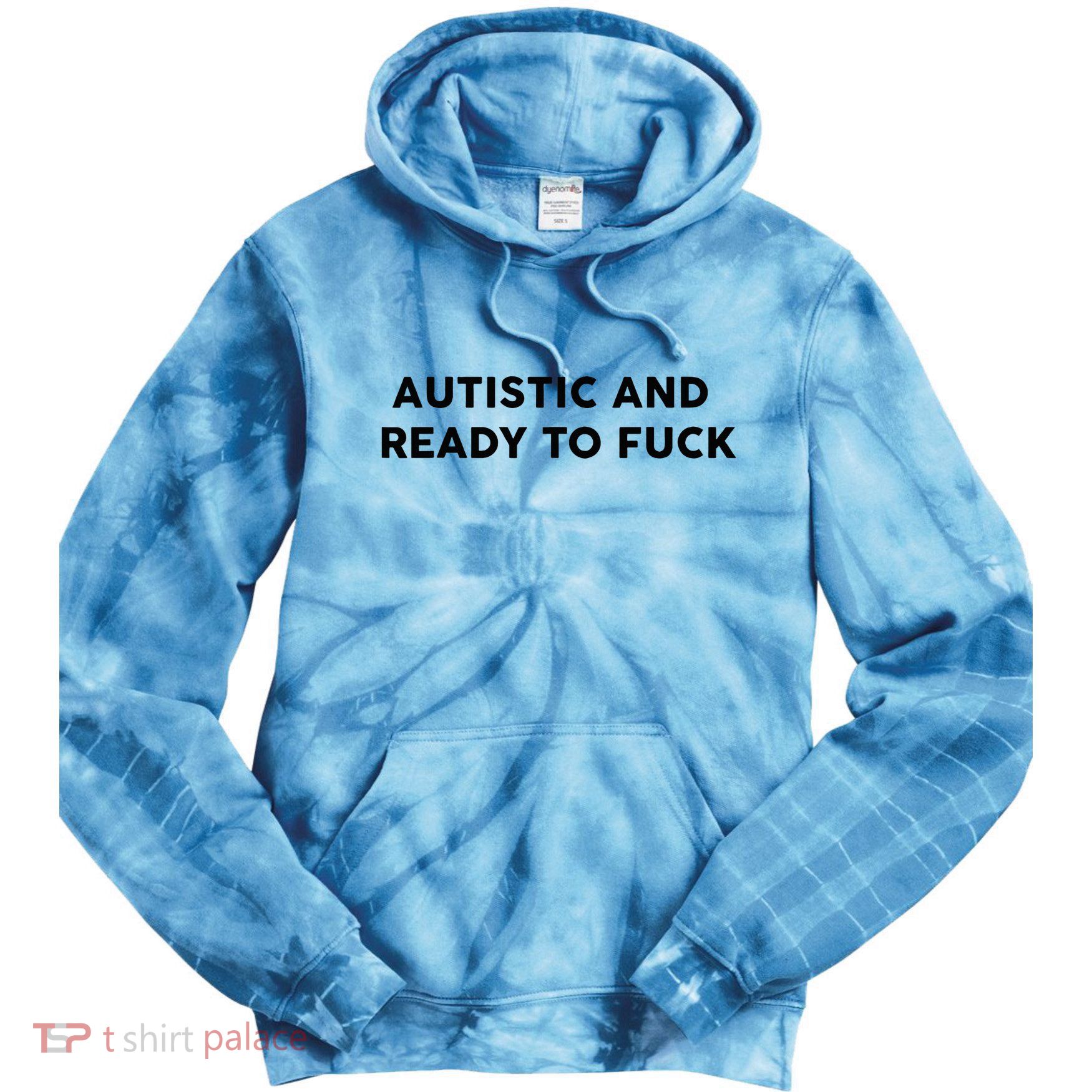 Autistic And Ready To Fuck Funny Saying Tie Dye Hoodie