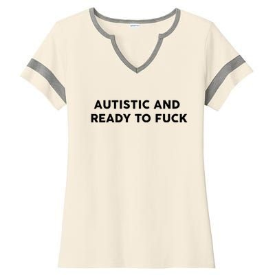 Autistic And Ready To Fuck Funny Saying Ladies Halftime Notch Neck Tee