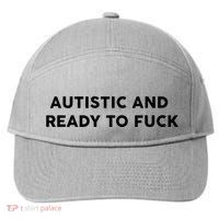 Autistic And Ready To Fuck Funny Saying 7-Panel Snapback Hat