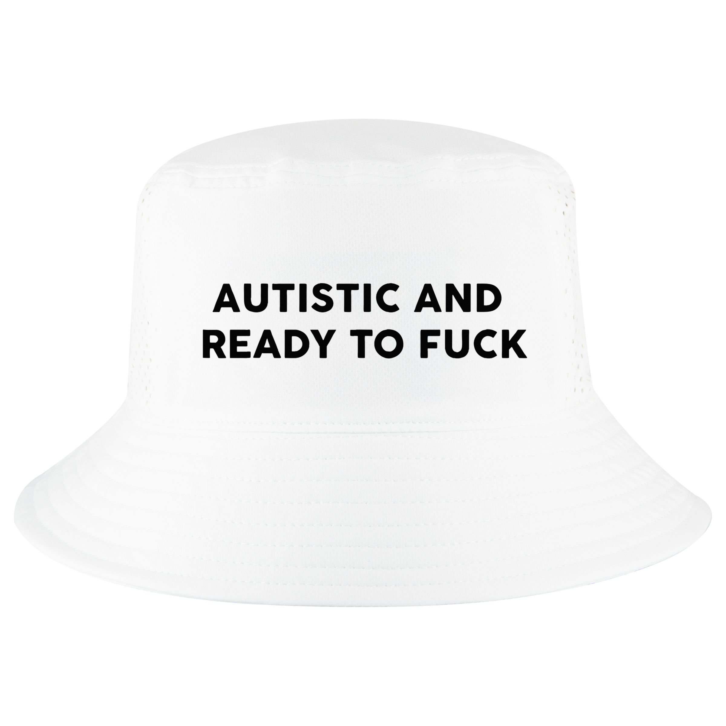 Autistic And Ready To Fuck Funny Saying Cool Comfort Performance Bucket Hat