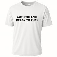 Autistic And Ready To Fuck Funny Saying Cooling Performance Crew T-Shirt