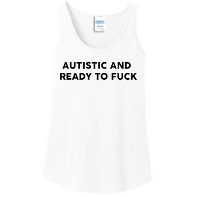 Autistic And Ready To Fuck Funny Saying Ladies Essential Tank