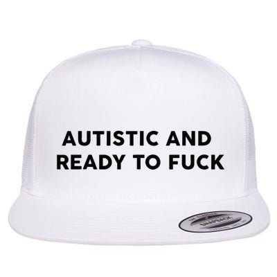 Autistic And Ready To Fuck Funny Saying Flatbill Hat