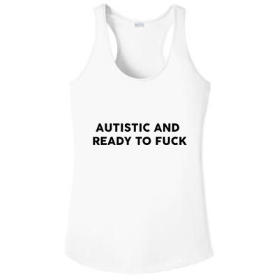 Autistic And Ready To Fuck Funny Saying Ladies PosiCharge Competitor Racerback Tank