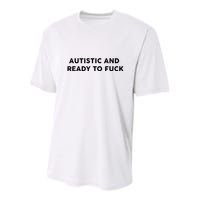 Autistic And Ready To Fuck Funny Saying Youth Performance Sprint T-Shirt