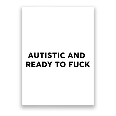 Autistic And Ready To Fuck Funny Saying Poster