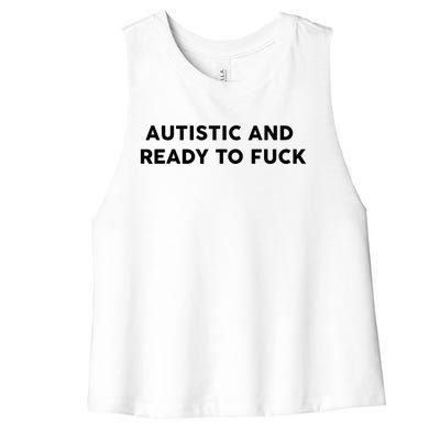 Autistic And Ready To Fuck Funny Saying Women's Racerback Cropped Tank