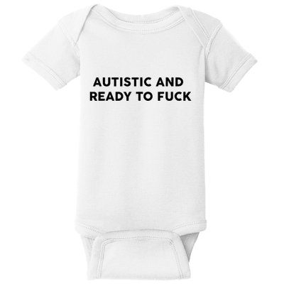 Autistic And Ready To Fuck Funny Saying Baby Bodysuit