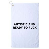 Autistic And Ready To Fuck Funny Saying Golf Towel