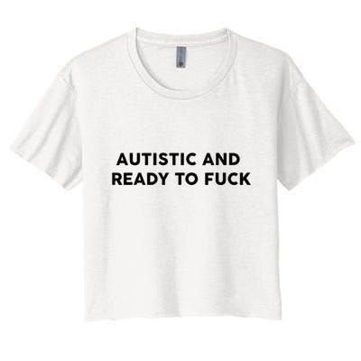 Autistic And Ready To Fuck Funny Saying Crop Top