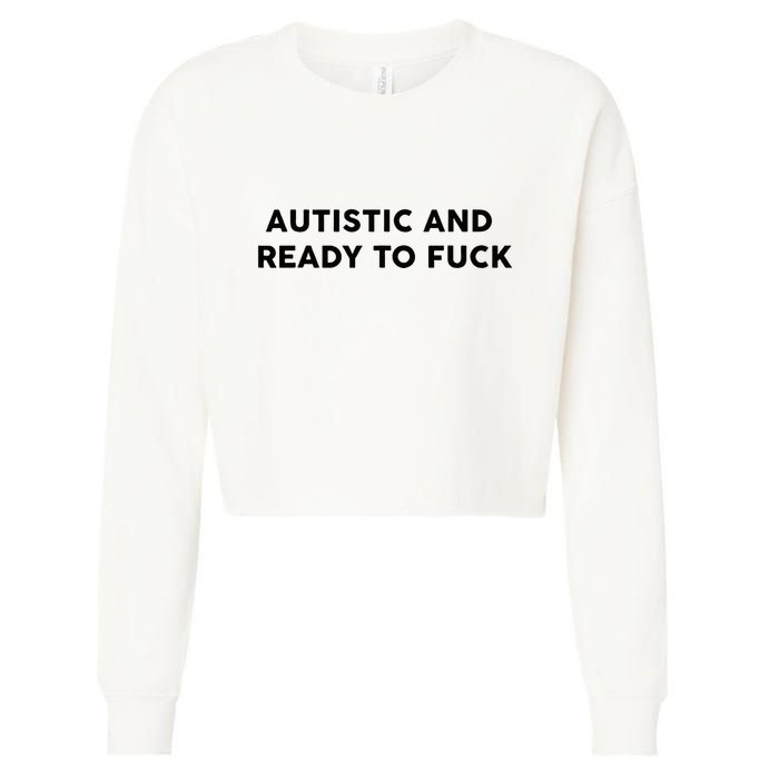 Autistic And Ready To Fuck Funny Saying Cropped Pullover Crew