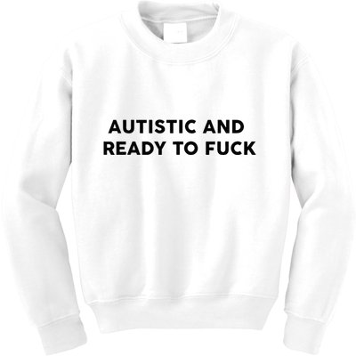 Autistic And Ready To Fuck Funny Saying Kids Sweatshirt