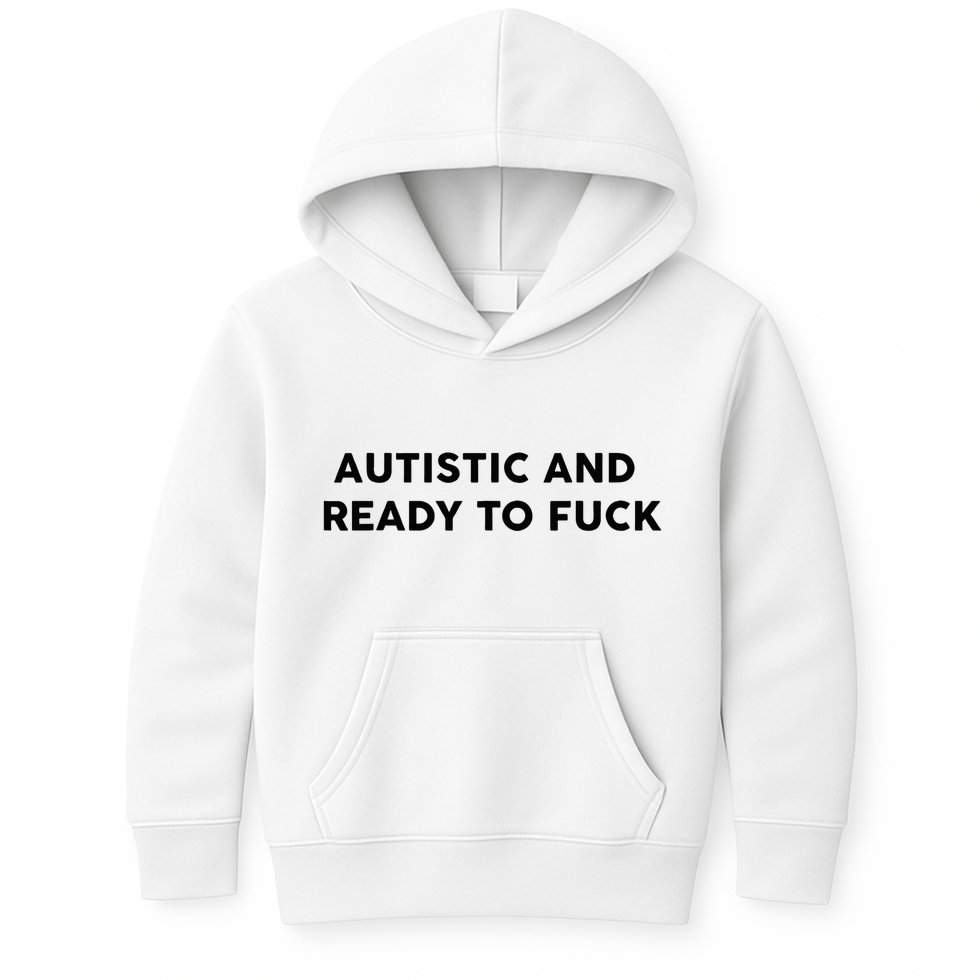 Autistic And Ready To Fuck Funny Saying Kids Hoodie
