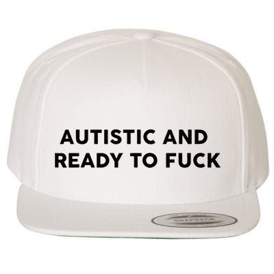 Autistic And Ready To Fuck Funny Saying Wool Snapback Cap