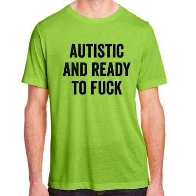 Autistic And Ready To F Gift Funny Autism Adult Humor Gift Adult ChromaSoft Performance T-Shirt