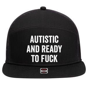 Autistic And Ready To F Gift Funny Autism Adult Humor Gift 7 Panel Mesh Trucker Snapback Hat