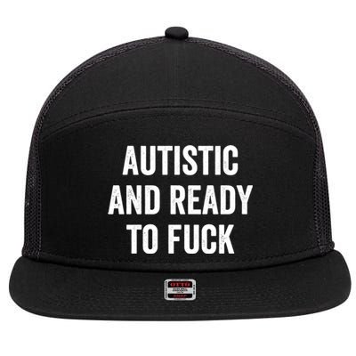 Autistic And Ready To F Gift Funny Autism Adult Humor Gift 7 Panel Mesh Trucker Snapback Hat