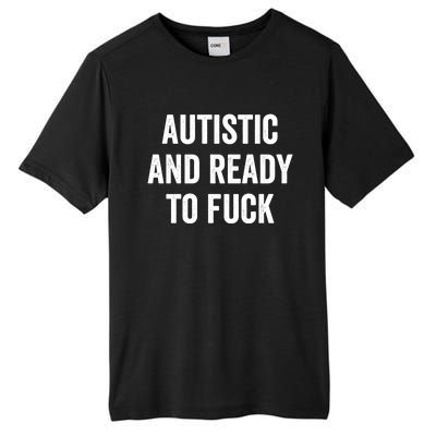 Autistic And Ready To F Gift Funny Autism Adult Humor Gift Tall Fusion ChromaSoft Performance T-Shirt