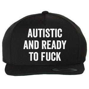 Autistic And Ready To F Gift Funny Autism Adult Humor Gift Wool Snapback Cap