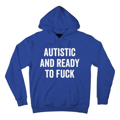 Autistic And Ready To F Gift Funny Autism Adult Humor Gift Hoodie