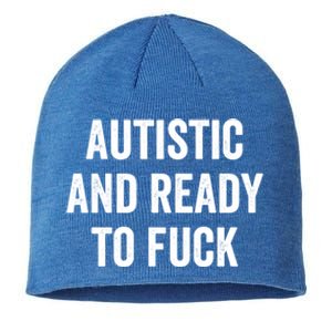 Autistic And Ready To F Gift Funny Autism Adult Humor Gift Sustainable Beanie