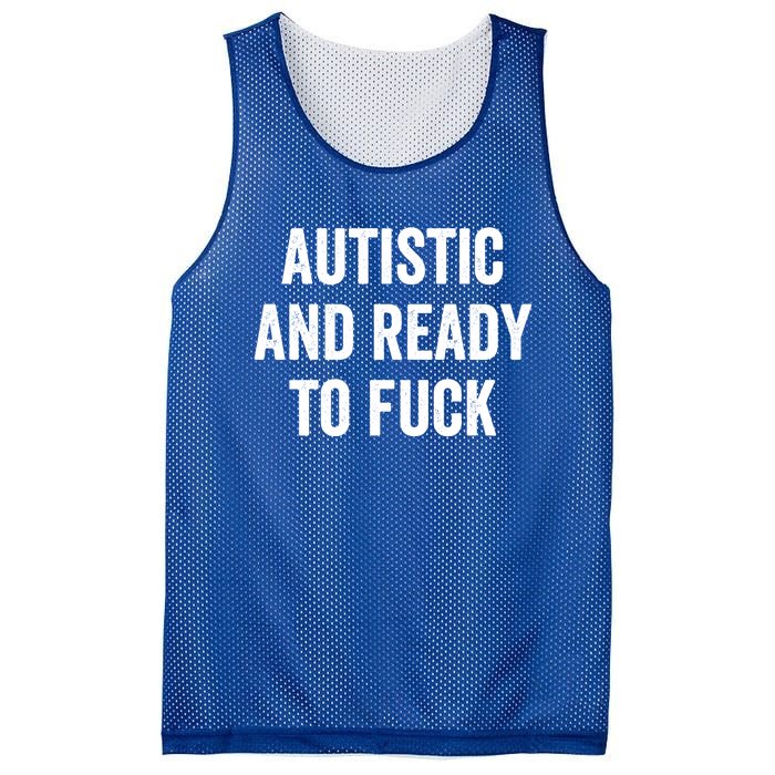 Autistic And Ready To F Gift Funny Autism Adult Humor Gift Mesh Reversible Basketball Jersey Tank