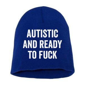 Autistic And Ready To F Gift Funny Autism Adult Humor Gift Short Acrylic Beanie