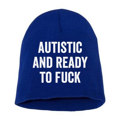 Autistic And Ready To F Gift Funny Autism Adult Humor Gift Short Acrylic Beanie