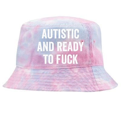 Autistic And Ready To F Gift Funny Autism Adult Humor Gift Tie-Dyed Bucket Hat