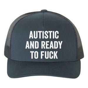 Autistic And Ready To F Gift Funny Autism Adult Humor Gift Yupoong Adult 5-Panel Trucker Hat