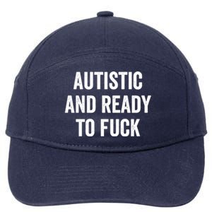 Autistic And Ready To F Gift Funny Autism Adult Humor Gift 7-Panel Snapback Hat