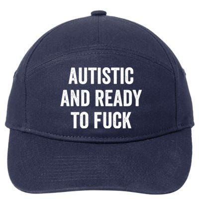 Autistic And Ready To F Gift Funny Autism Adult Humor Gift 7-Panel Snapback Hat