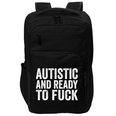 Autistic And Ready To Fuck Autism Awareness Funny Saying Gift Impact Tech Backpack