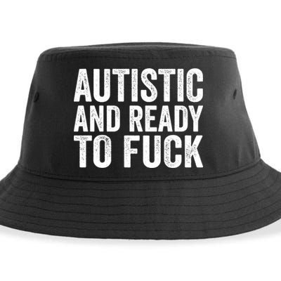 Autistic And Ready To Fuck Autism Awareness Funny Saying Gift Sustainable Bucket Hat
