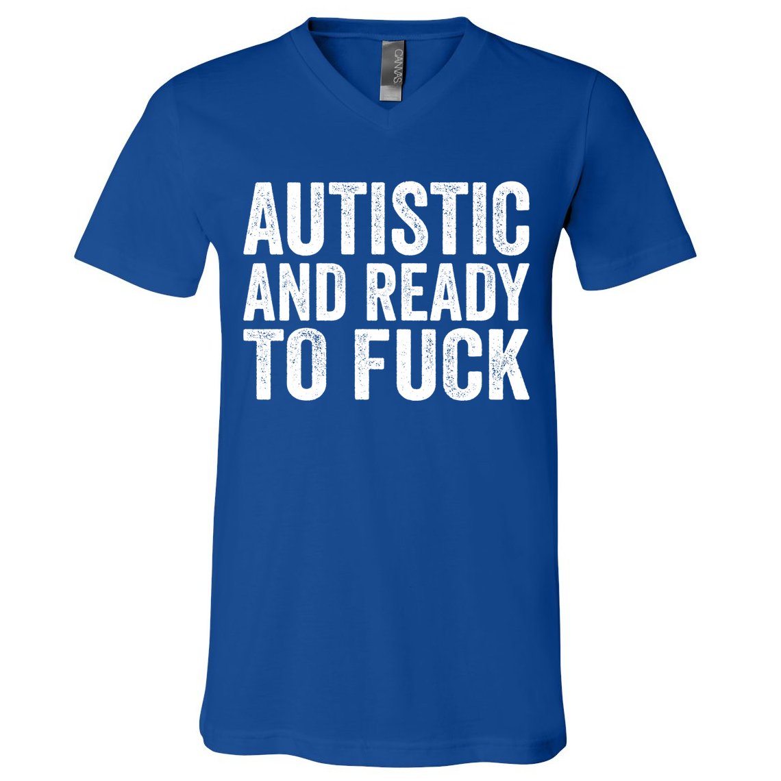 Autistic And Ready To Fuck Autism Awareness Funny Saying Gift V-Neck T-Shirt