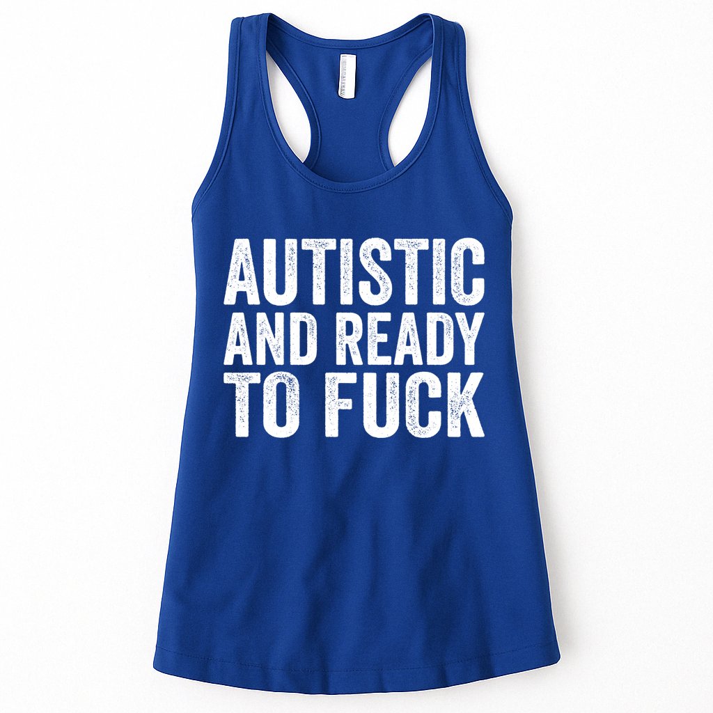 Autistic And Ready To Fuck Autism Awareness Funny Saying Gift Womens Tank Top