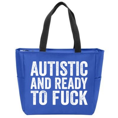 Autistic And Ready To Fuck Autism Awareness Funny Saying Gift Zip Tote Bag