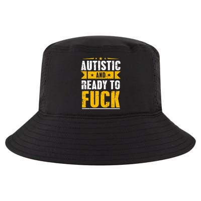 Autistic And Ready To Fuck Funny Autism Gift Cool Comfort Performance Bucket Hat