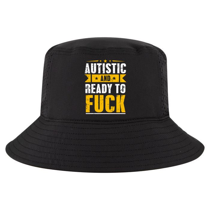 Autistic And Ready To Fuck Funny Autism Gift Cool Comfort Performance Bucket Hat