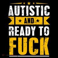 Autistic And Ready To Fuck Funny Autism Gift Flexfit Unipanel Trucker Cap