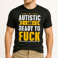 Autistic And Ready To Fuck Funny Autism Gift Performance Shirt