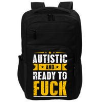 Autistic And Ready To Fuck Funny Autism Gift Impact Tech Backpack