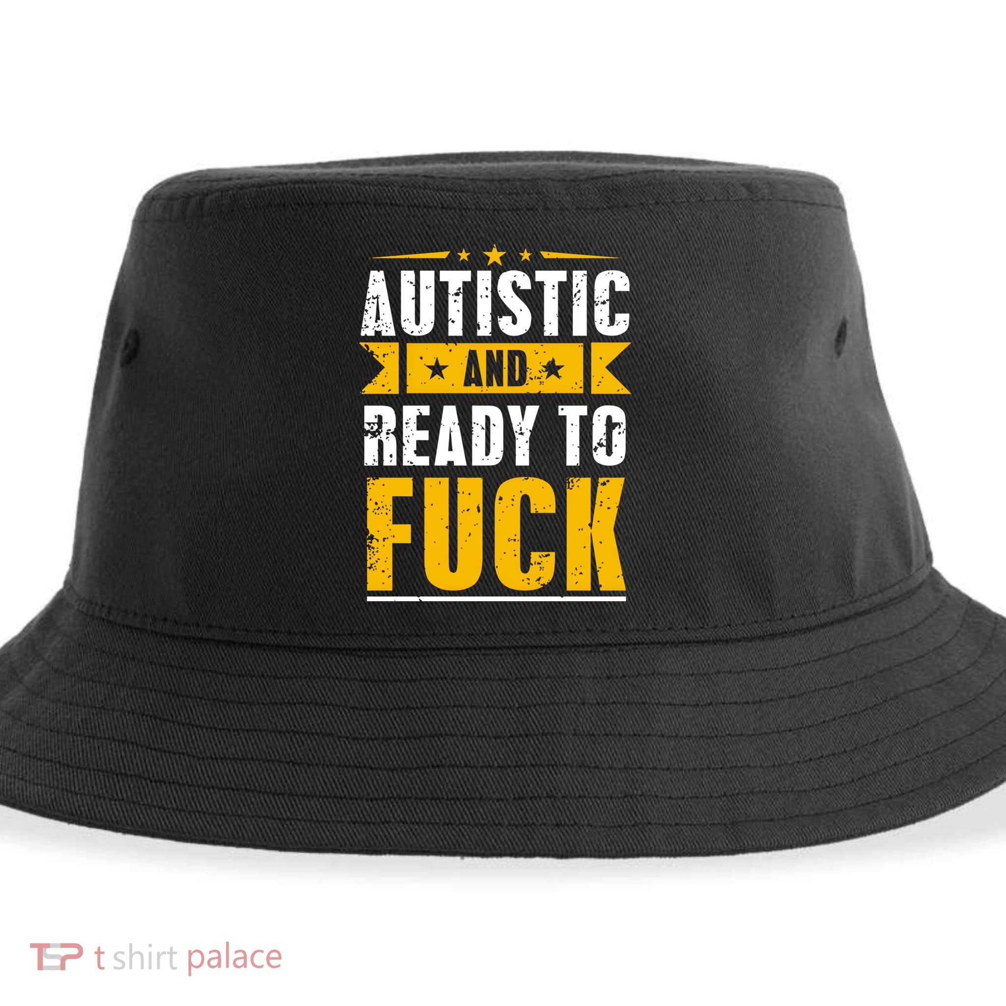 Autistic And Ready To Fuck Funny Autism Gift Sustainable Bucket Hat