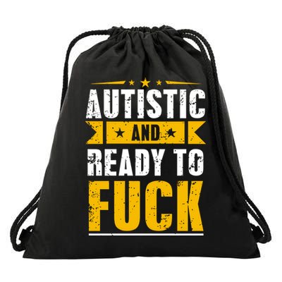 Autistic And Ready To Fuck Funny Autism Gift Drawstring Bag
