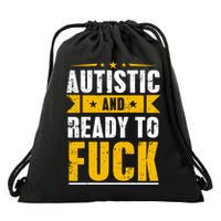 Autistic And Ready To Fuck Funny Autism Gift Drawstring Bag