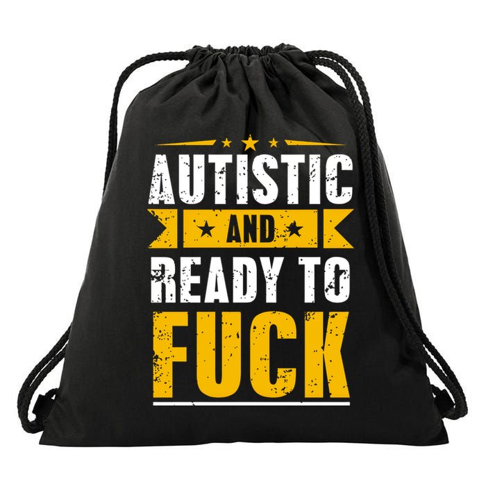 Autistic And Ready To Fuck Funny Autism Gift Drawstring Bag