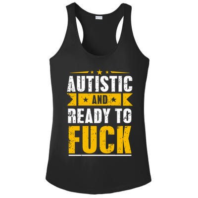 Autistic And Ready To Fuck Funny Autism Gift Ladies PosiCharge Competitor Racerback Tank