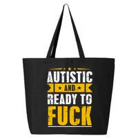 Autistic And Ready To Fuck Funny Autism Gift 25L Jumbo Tote