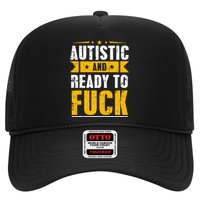 Autistic And Ready To Fuck Funny Autism Gift Hat