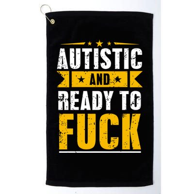 Autistic And Ready To Fuck Funny Autism Gift Golf Towel